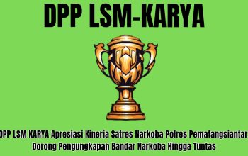 DPP LSM KARYA Apresiasi Kinerja Satres Narkoba Polres Pematangsiantar, Dorong Pengungkapan Bandar Narkoba Hingga Tuntas