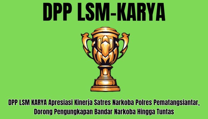 DPP LSM KARYA Apresiasi Kinerja Satres Narkoba Polres Pematangsiantar, Dorong Pengungkapan Bandar Narkoba Hingga Tuntas
